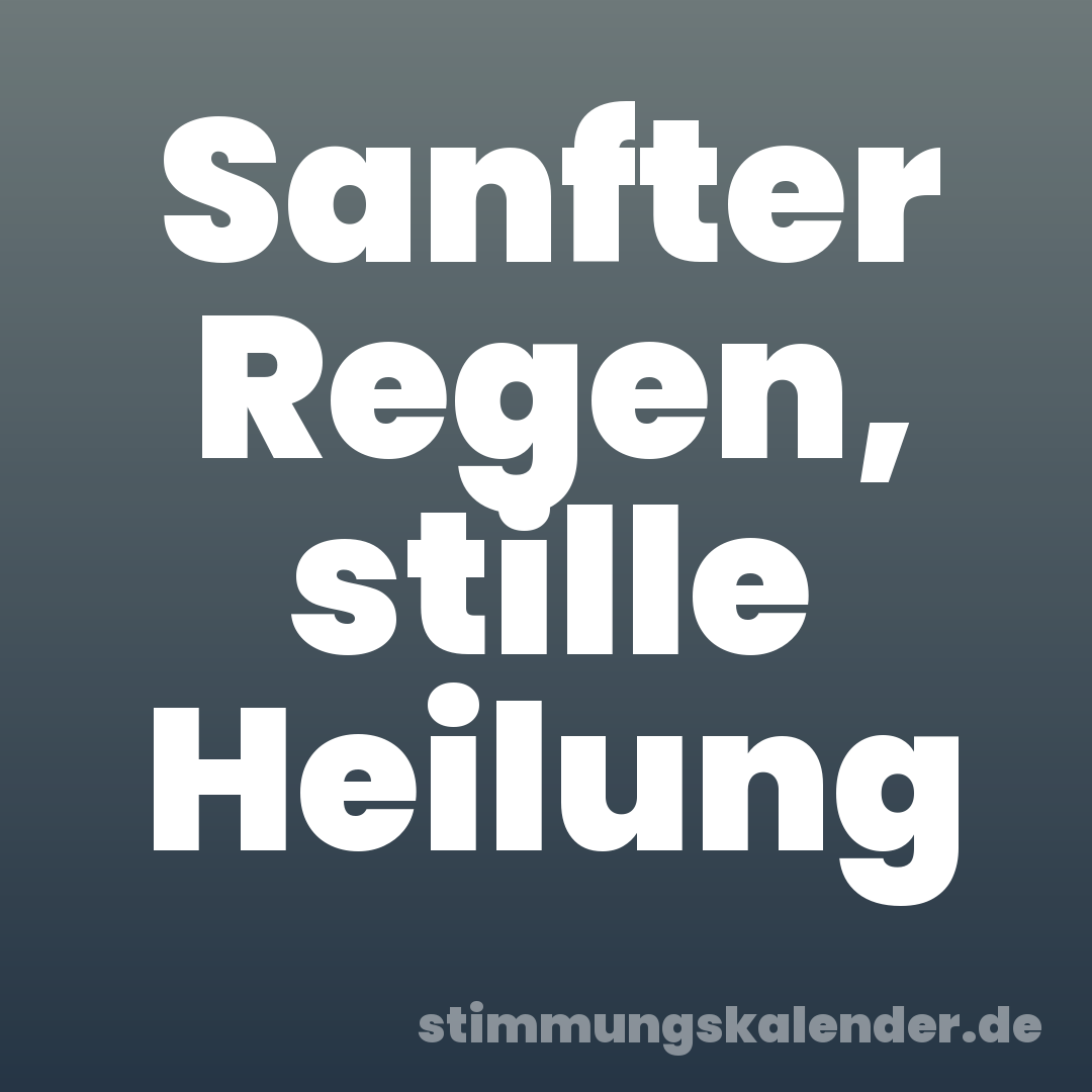 Sanfter Regen, stille Heilung