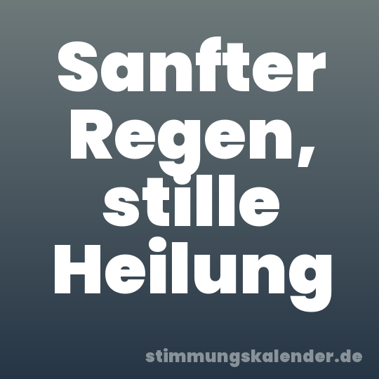 Sanfter Regen, stille Heilung