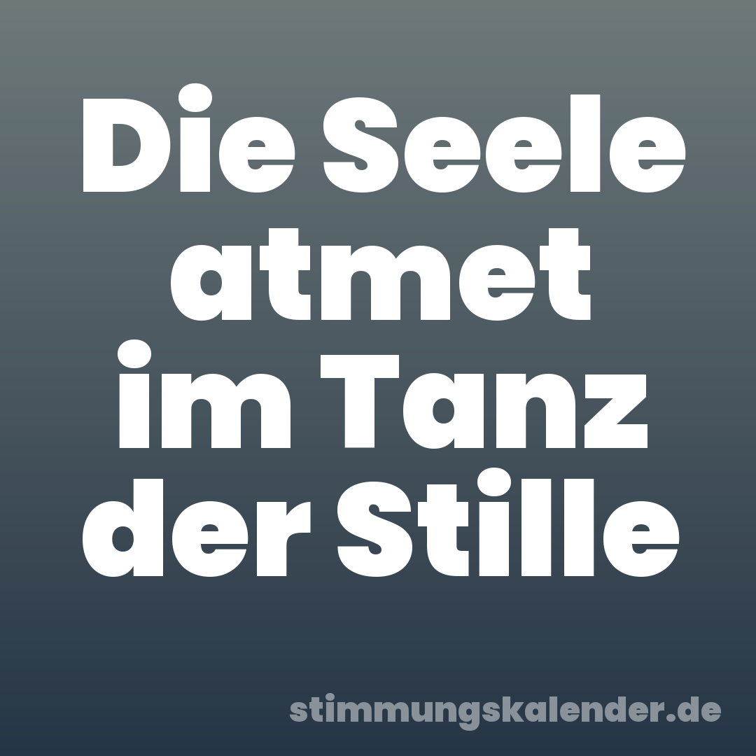 Die Seele atmet im Tanz der Stille