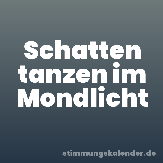 Schatten tanzen im Mondlicht