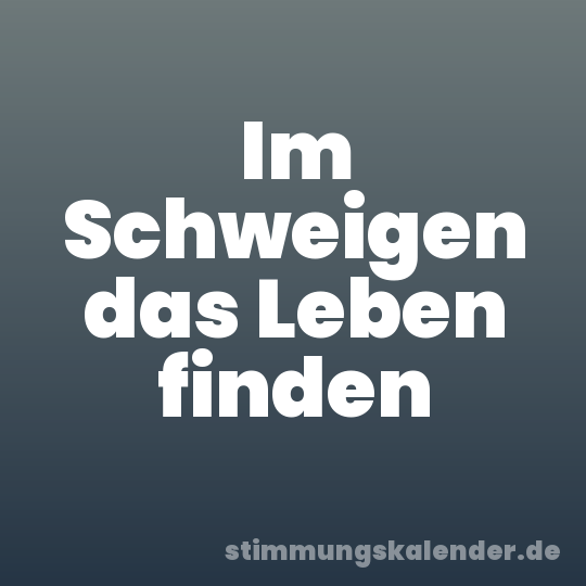 Im Schweigen das Leben finden