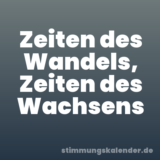 Zeiten des Wandels, Zeiten des Wachsens
