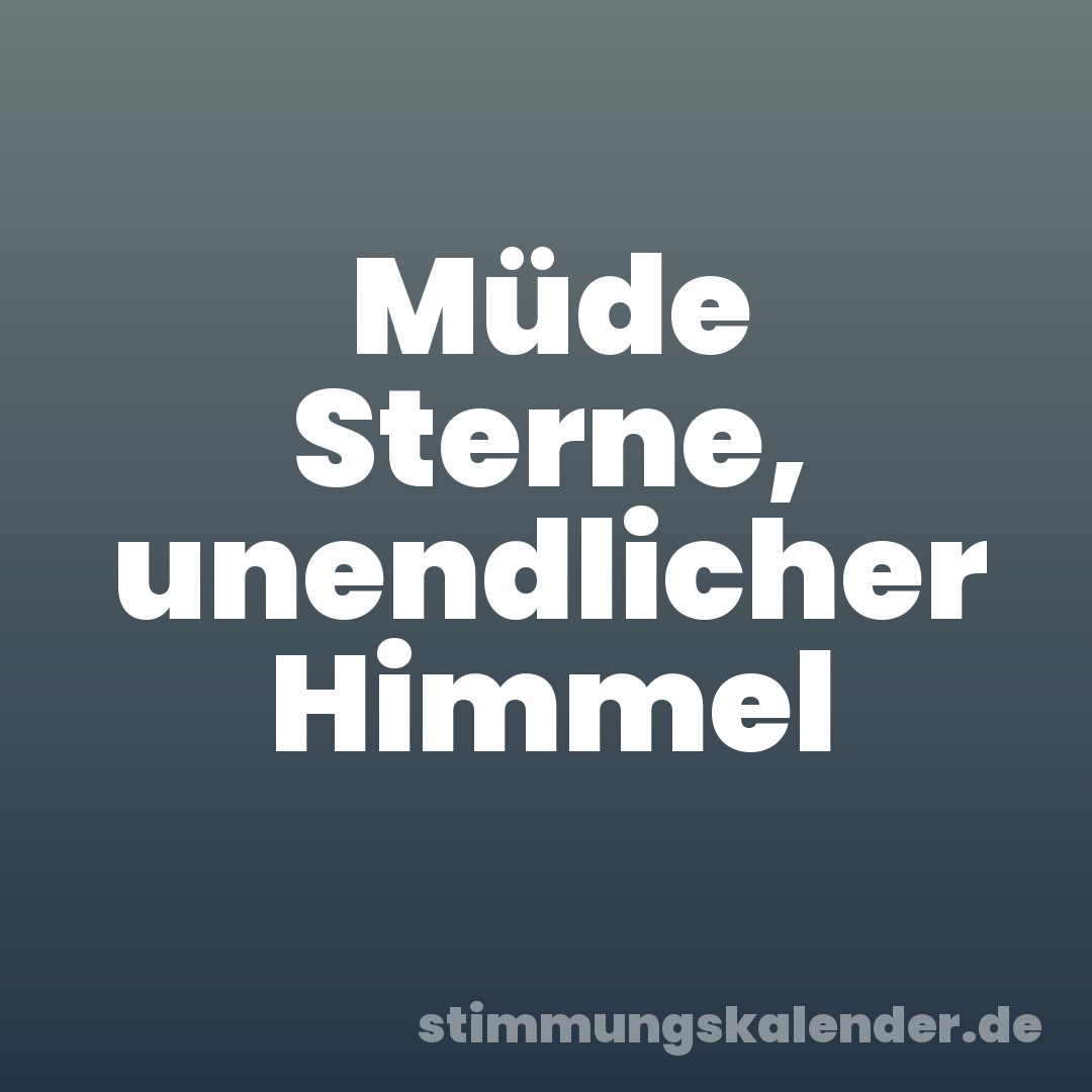 Müde Sterne, unendlicher Himmel