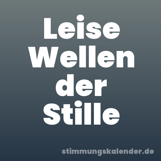 Leise Wellen der Stille
