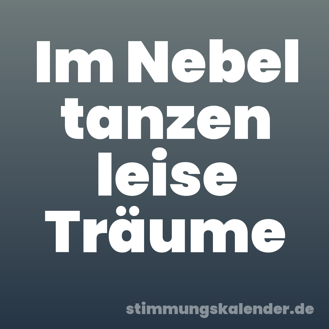 Im Nebel tanzen leise Träume