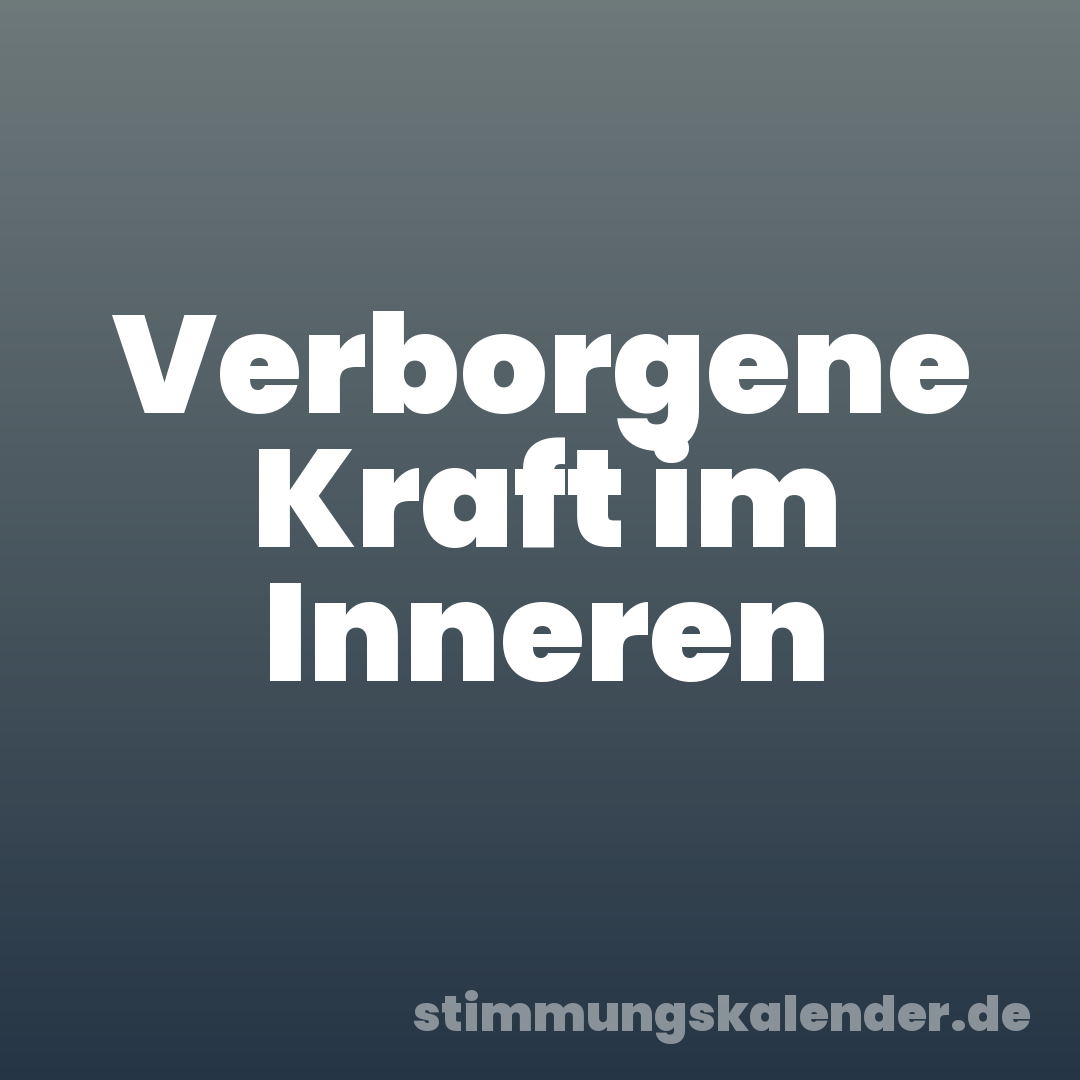 Verborgene Kraft im Inneren