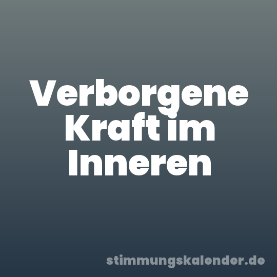 Verborgene Kraft im Inneren