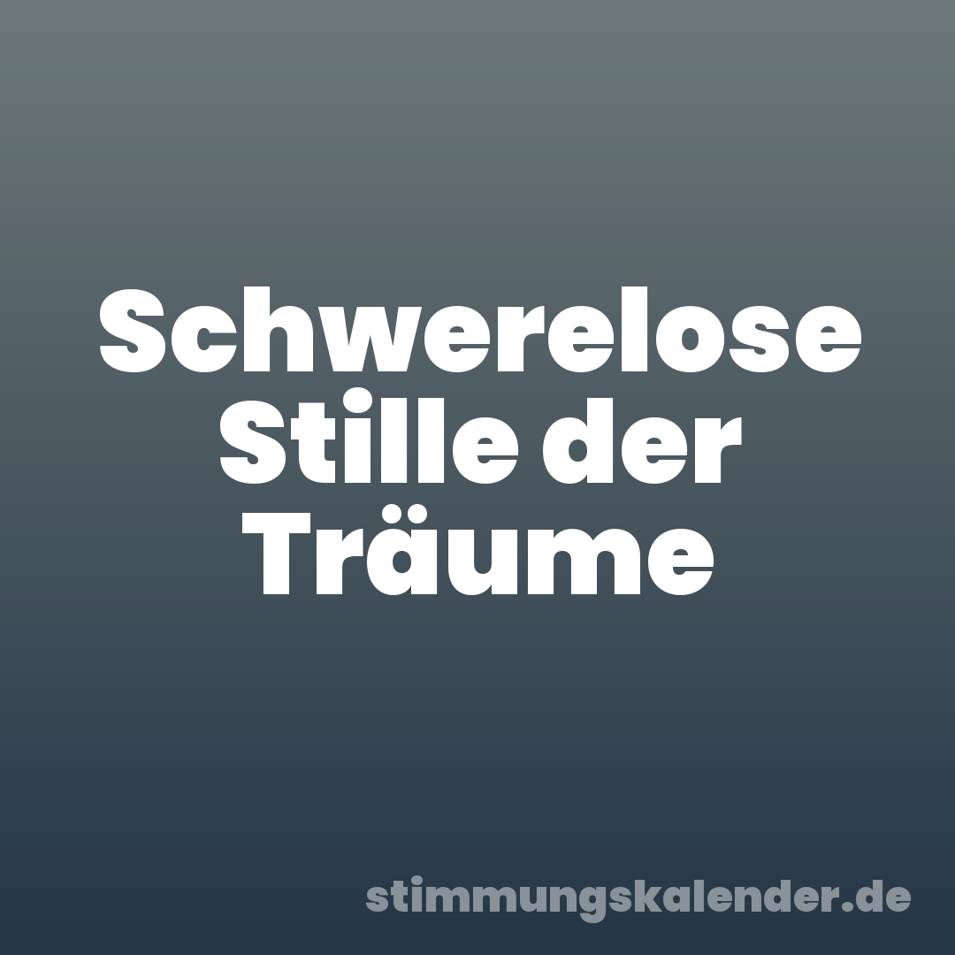 Schwerelose Stille der Träume
