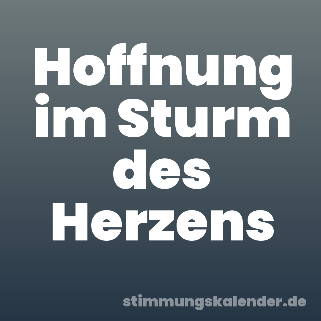 Hoffnung im Sturm des Herzens
