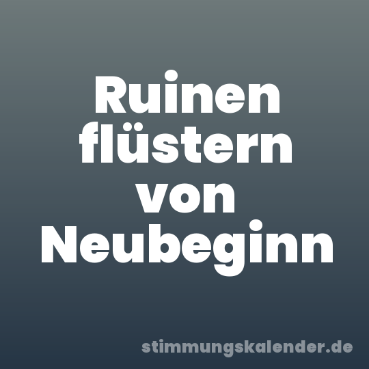 Ruinen flüstern von Neubeginn