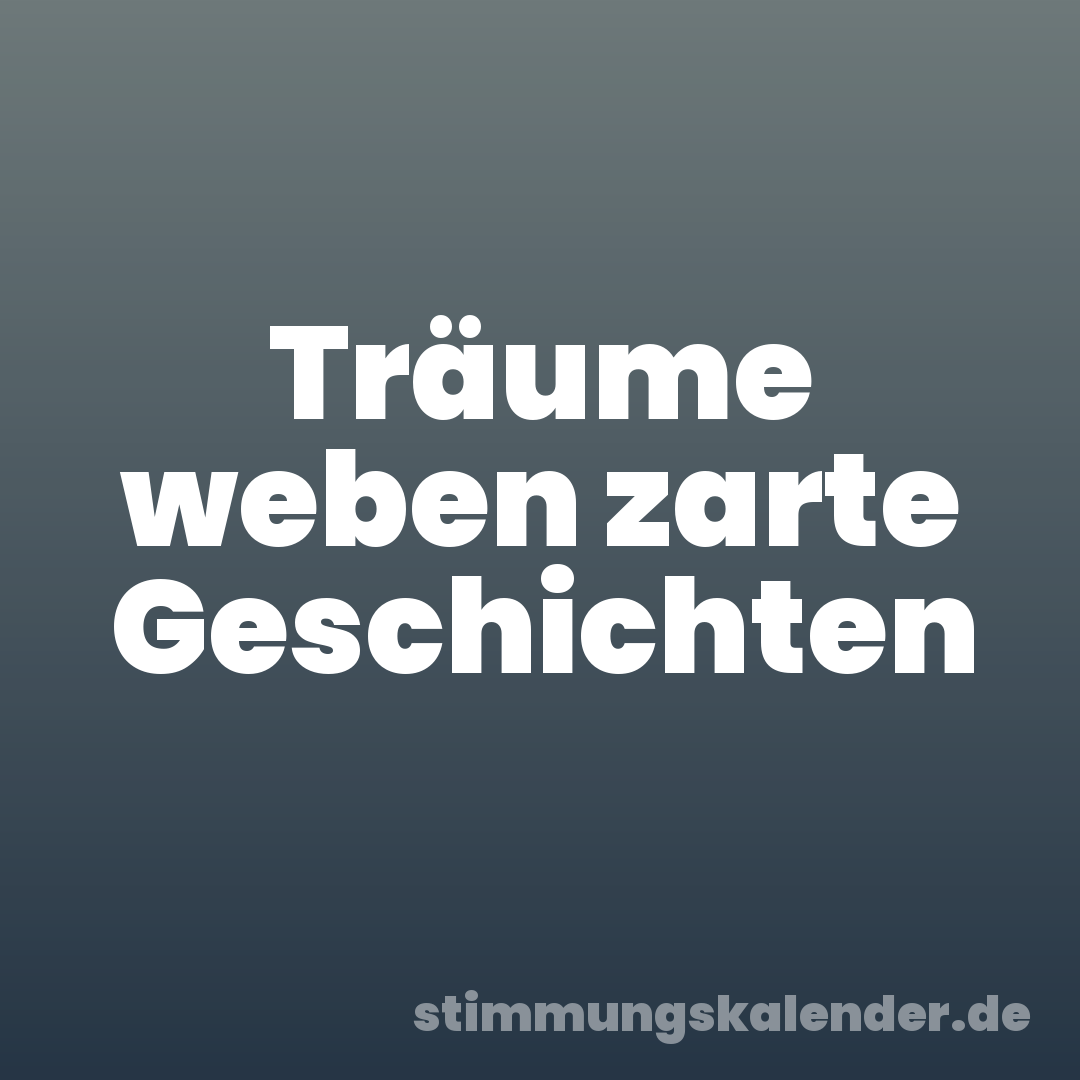 Träume weben zarte Geschichten