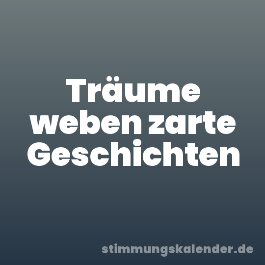 Träume weben zarte Geschichten