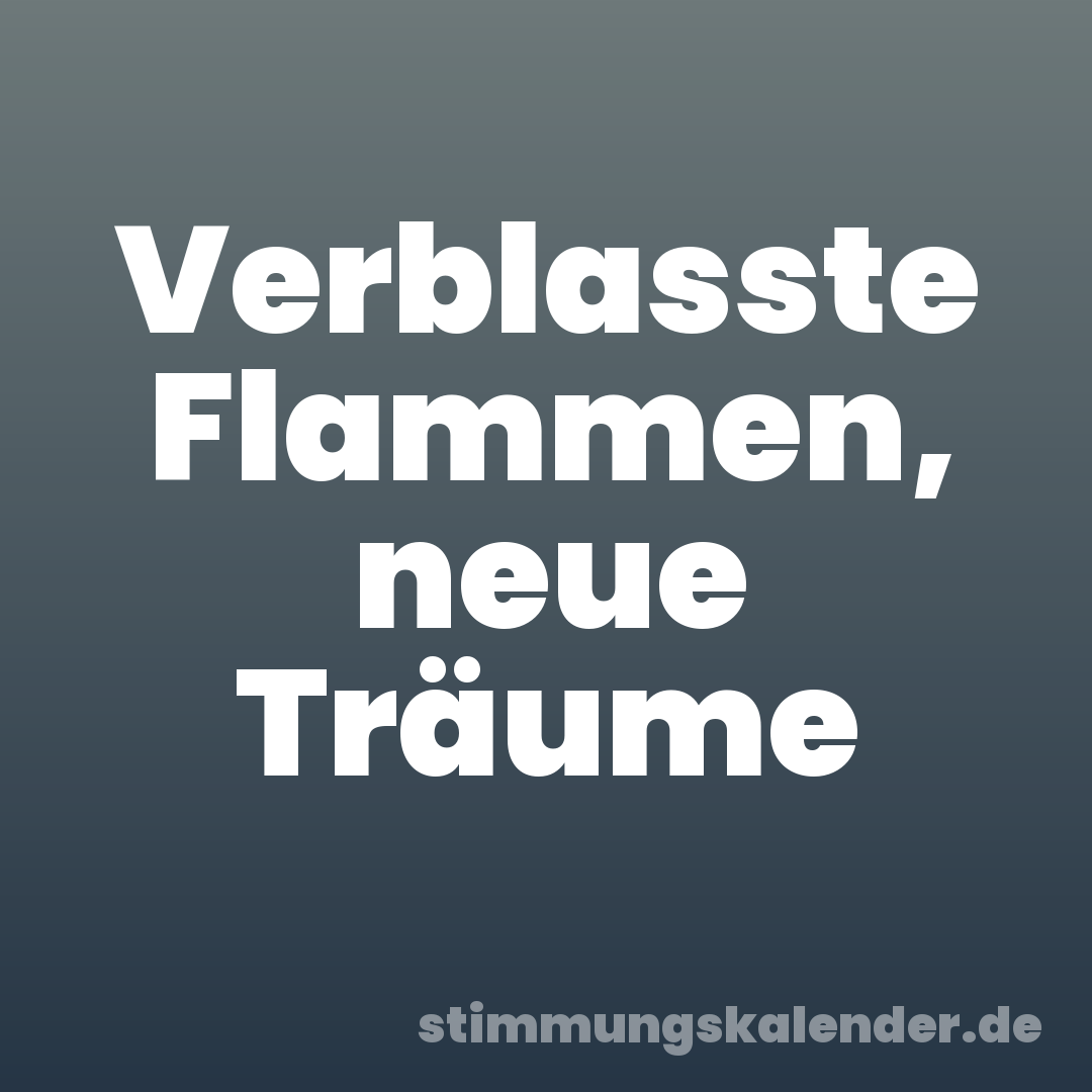 Verblasste Flammen, neue Träume