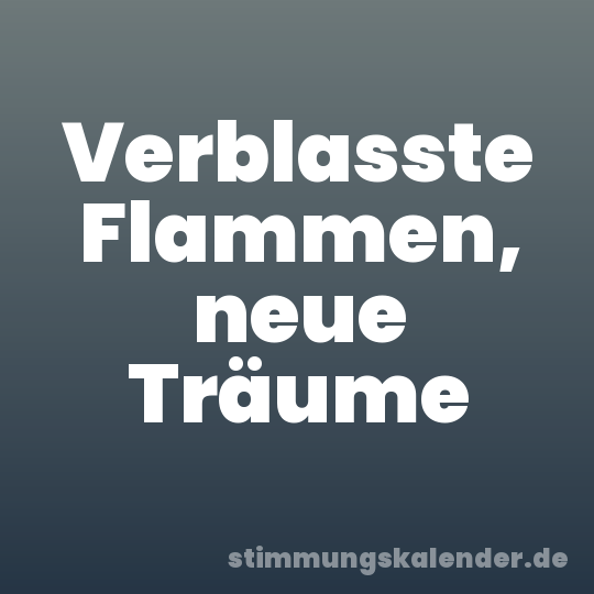 Verblasste Flammen, neue Träume