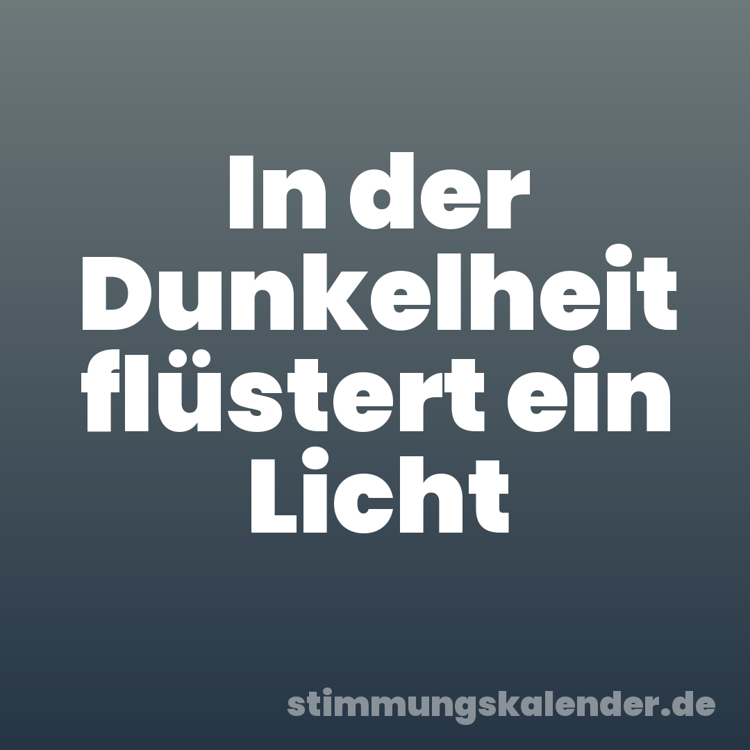 In der Dunkelheit flüstert ein Licht