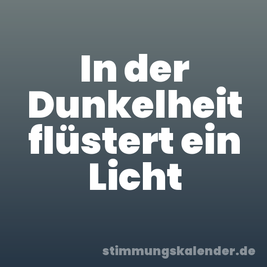 In der Dunkelheit flüstert ein Licht
