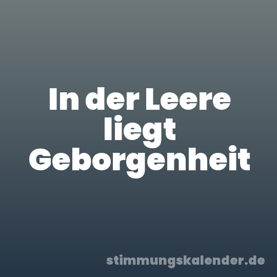 In der Leere liegt Geborgenheit