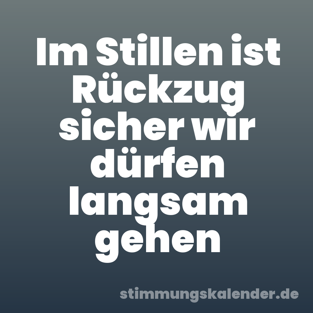 Im Stillen ist Rückzug sicher wir dürfen langsam gehen