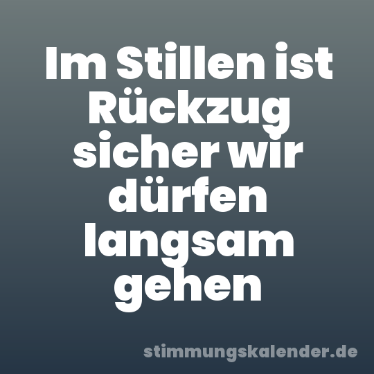 Im Stillen ist Rückzug sicher wir dürfen langsam gehen