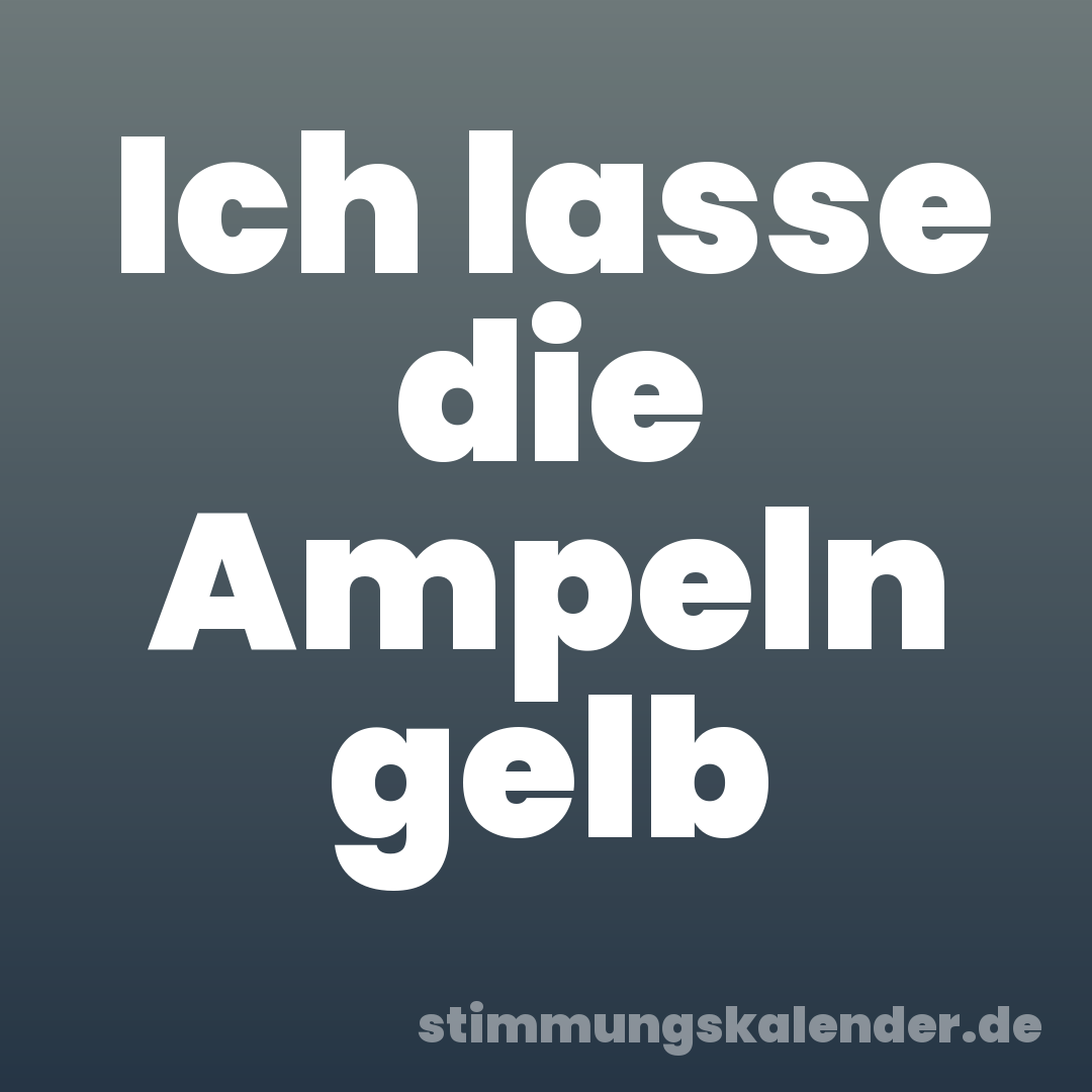 Ich lasse die Ampeln gelb