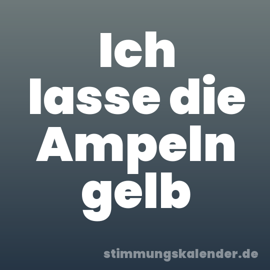 Ich lasse die Ampeln gelb