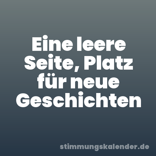 Eine leere Seite, Platz für neue Geschichten