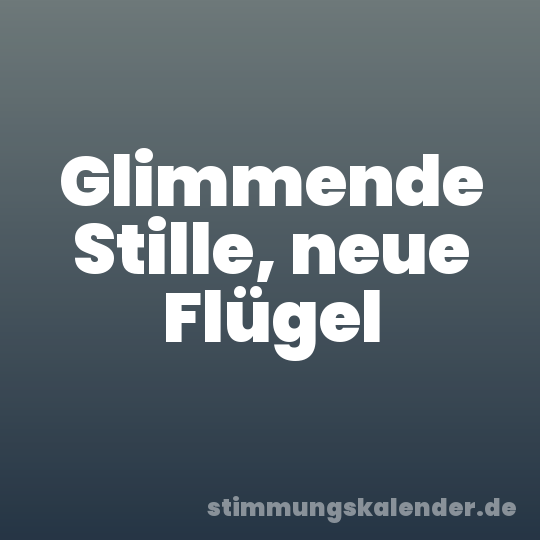 Glimmende Stille, neue Flügel