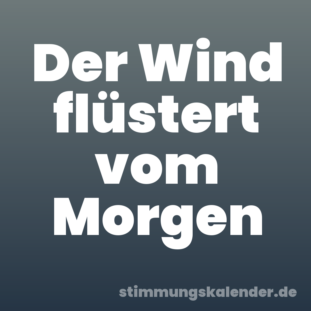 Der Wind flüstert vom Morgen