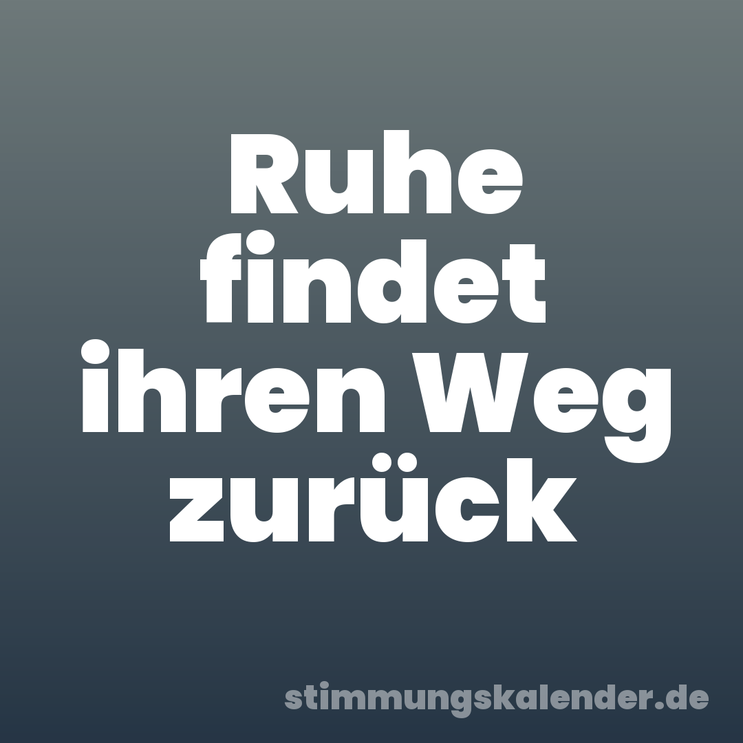 Ruhe findet ihren Weg zurück
