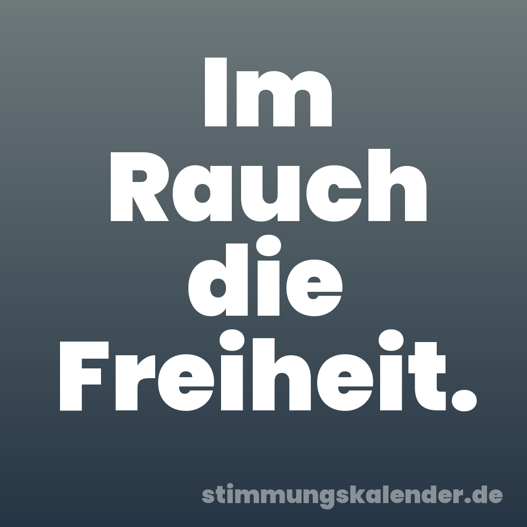Im Rauch die Freiheit.