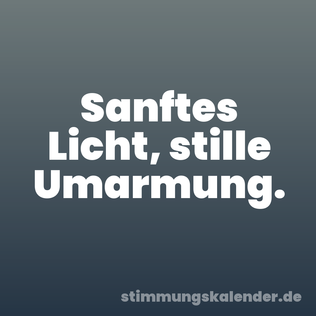 Sanftes Licht, stille Umarmung.