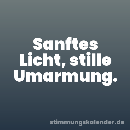 Sanftes Licht, stille Umarmung.