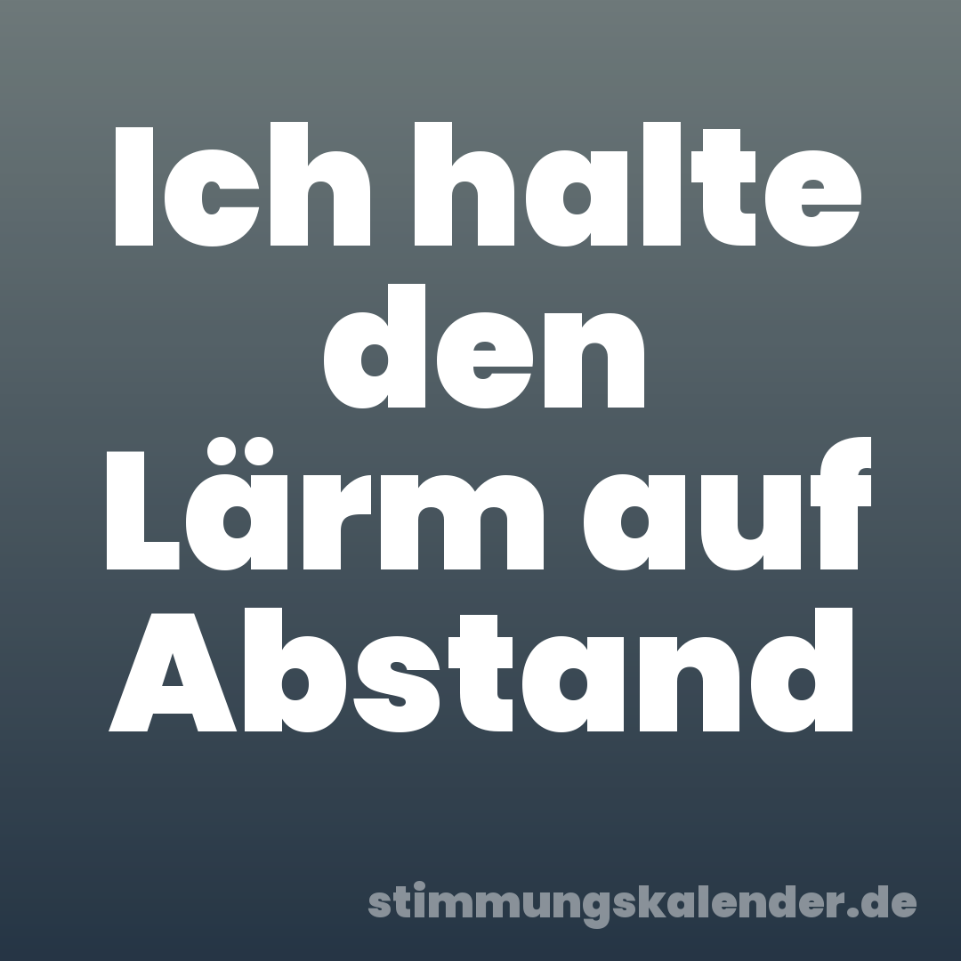 Ich halte den Lärm auf Abstand