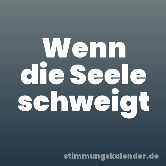 Wenn die Seele schweigt