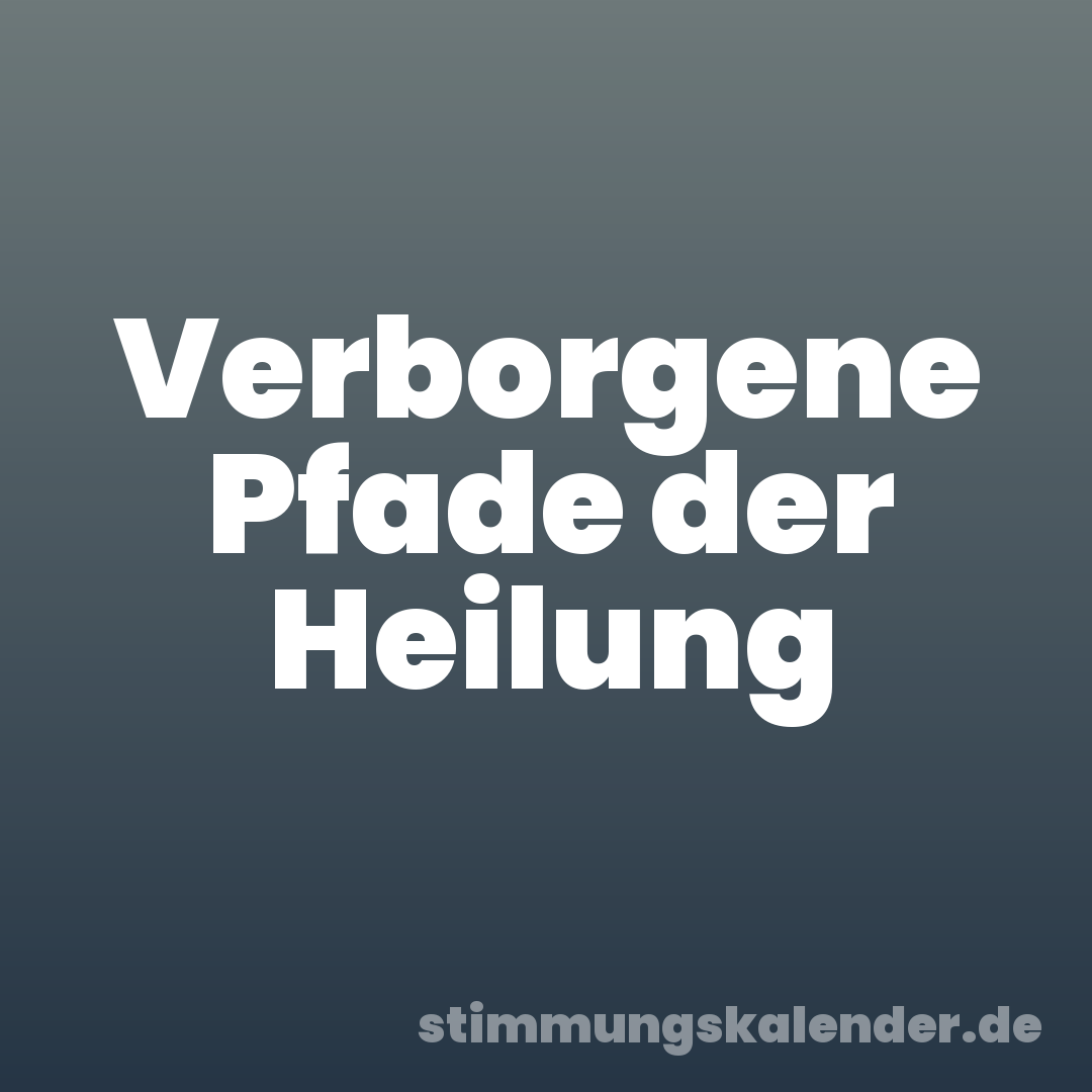 Verborgene Pfade der Heilung