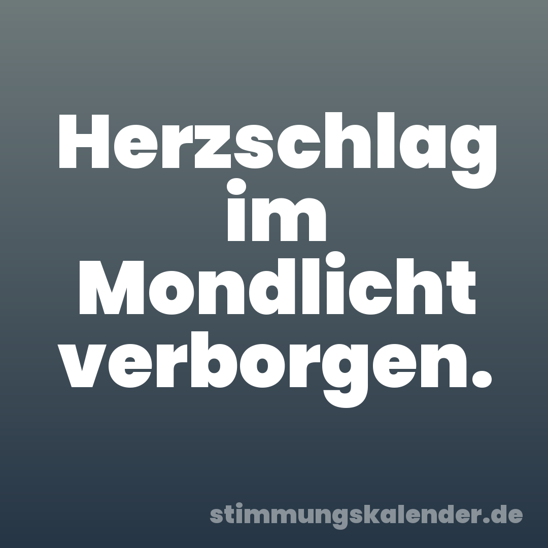 Herzschlag im Mondlicht verborgen.