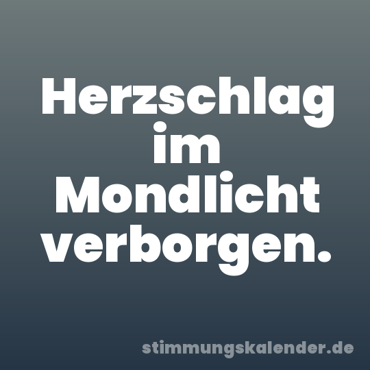 Herzschlag im Mondlicht verborgen.