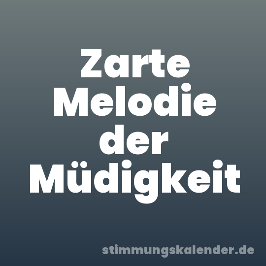 Zarte Melodie der Müdigkeit