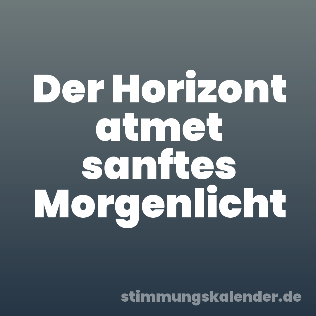 Der Horizont atmet sanftes Morgenlicht
