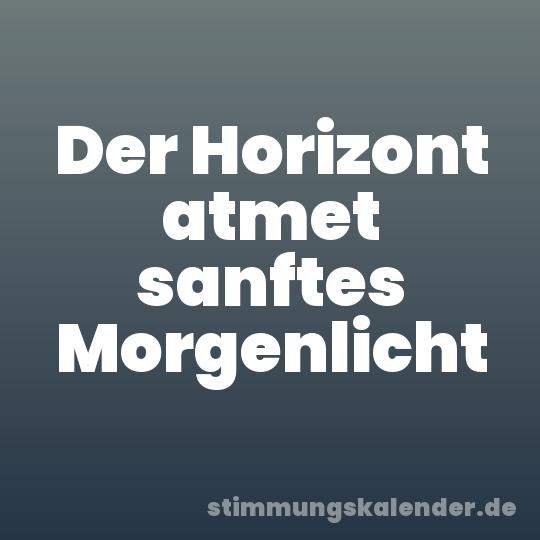 Der Horizont atmet sanftes Morgenlicht