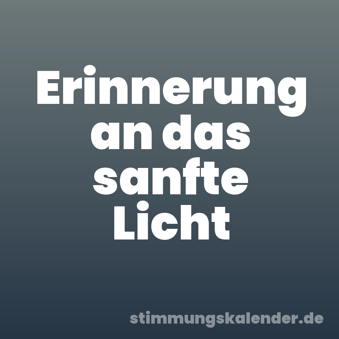 Erinnerung an das sanfte Licht