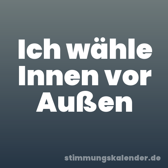 Ich wähle Innen vor Außen