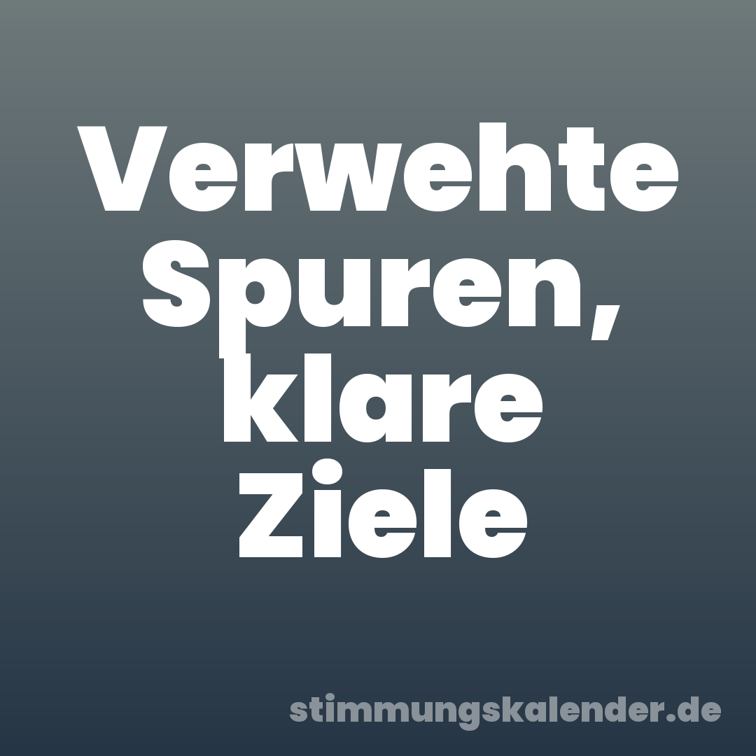 Verwehte Spuren, klare Ziele