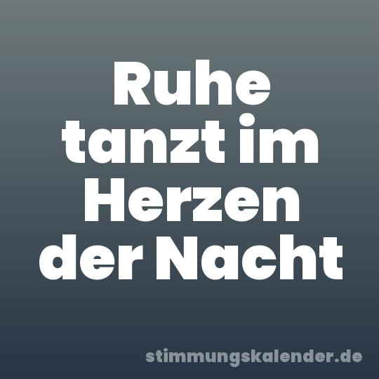 Ruhe tanzt im Herzen der Nacht