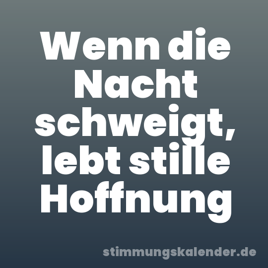 Wenn die Nacht schweigt, lebt stille Hoffnung