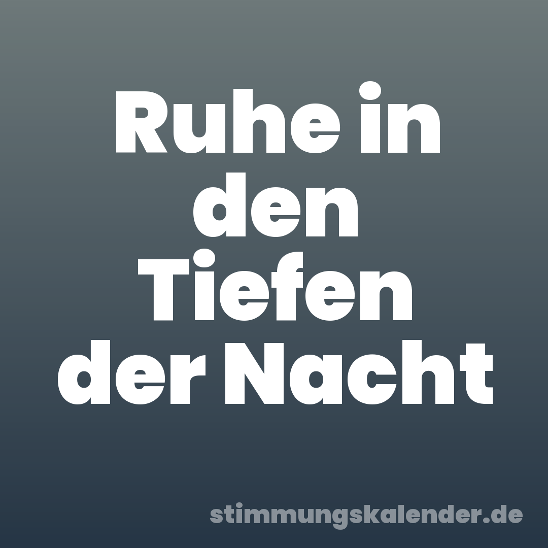 Ruhe in den Tiefen der Nacht