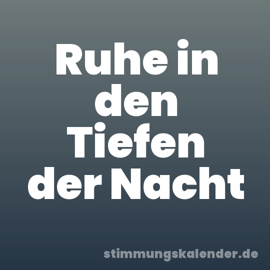 Ruhe in den Tiefen der Nacht