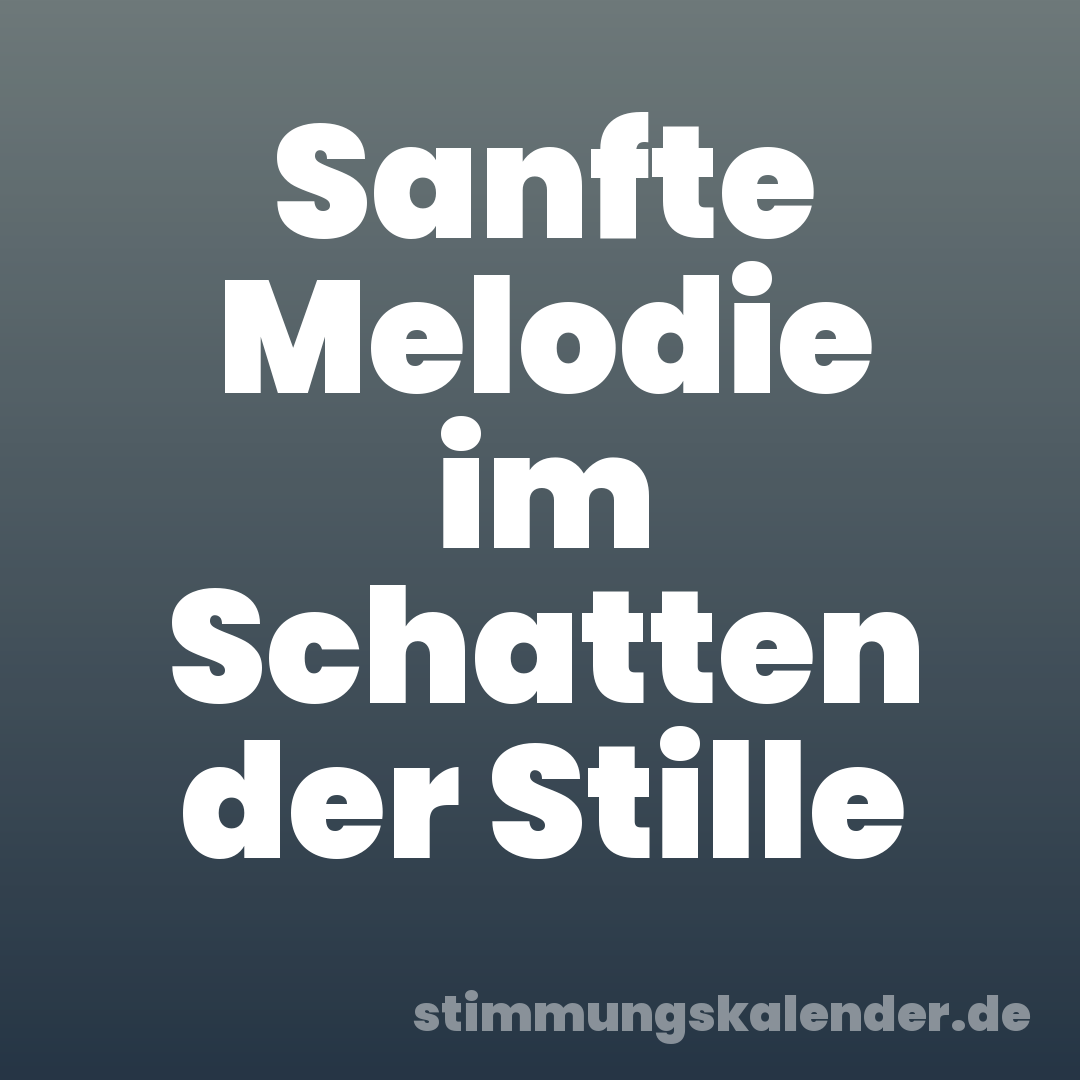 Sanfte Melodie im Schatten der Stille