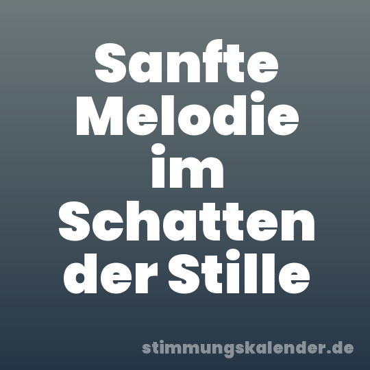Sanfte Melodie im Schatten der Stille