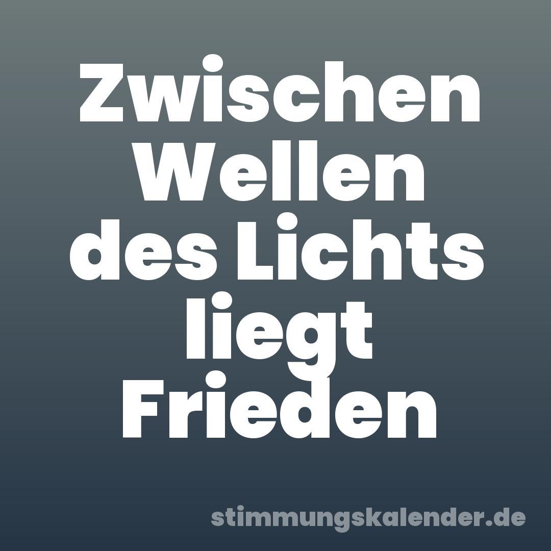 Zwischen Wellen des Lichts liegt Frieden